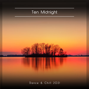 Ten Midnight Dance & Chill 2021