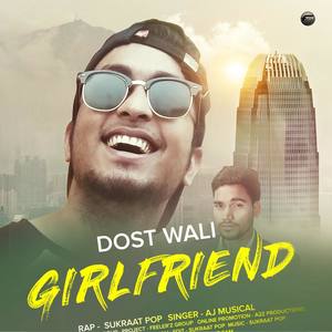 Dost Wali Girlfriend(feat. Aj Musical)