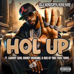 Hol Up (feat. Sammy Sam, Money Mancino & D-roc of The Ying Yang Twins) (Explicit)