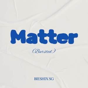 Matter (Bursted)