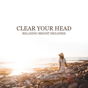 Clear Your Head: Relaxing Bright Melodies