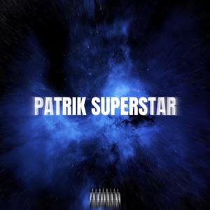 PATRIK SUPERSTAR (Explicit)