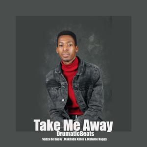 Take me away (feat. Sabza de buckz, Malome Happy & Makhaba Killer)