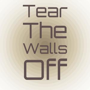 Tear The Walls Off