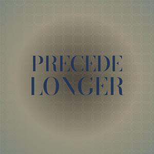 Precede Longer
