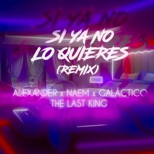 Si Ya No Lo Quieres(feat. Naem El Ascendente, The Last Kings & EL GALACTICO) (Explicit)