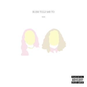 Russ Told Me Too (Explicit)