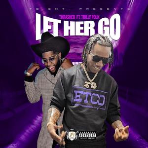 Let Her Go(feat. Trilly Polk) (Explicit)