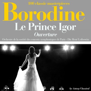 Borodine : Le prince Igor, ouverture (100 classic masterpieces)