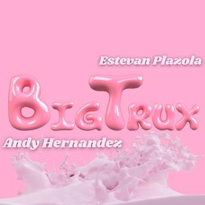 Big Trux (feat. Estevan Plazola) [Remix] [Explicit]