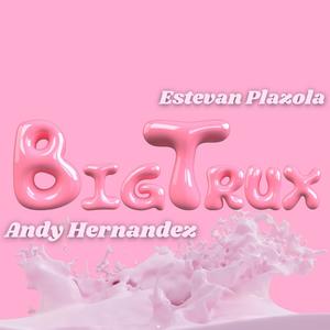Big Trux (feat. Estevan Plazola) (Remix|Explicit)