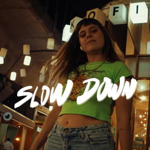 SLOW DOWN