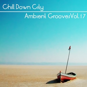 Chill Down City, Ambient Grooves, Vol. 17