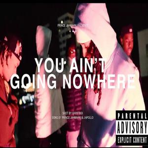 You Aint Goin Nowhere (feat. J. Apollo) [Explicit]