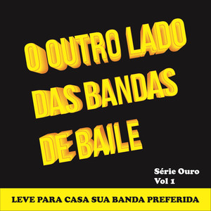 O Outro Lado das Bandas de Baile Série Ouro, Vol. 1