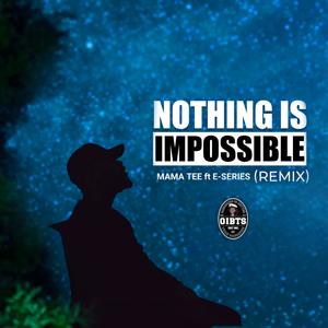Nothing is Impossible (feat. E-Series) [Remix]