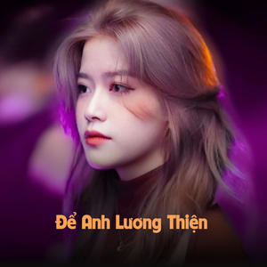 Để Anh Lương Thiện (Remix & Lofi)