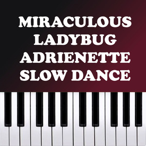 Miraculous LadyBug - Adrienette Slow Dance (Piano Version)