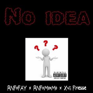 No Idea (feat. RNFxMo & Xvii finesse) [Explicit]