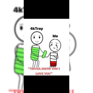 Tryna show you i love you (feat. 4KTRAY)