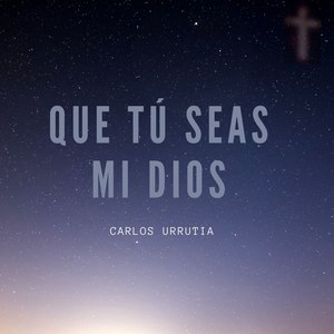 Que tú Seas Mi Dios