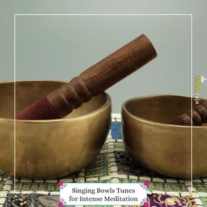 Singing Bowls Tunes For Intense Meditation