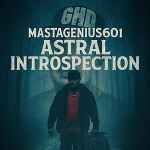 Astral Introspection (feat. Mastagenuis601) (Explicit)