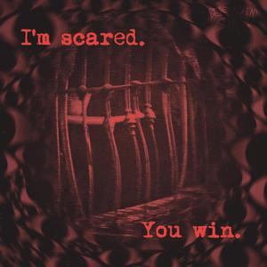 I'm Scared, You Win (Explicit)