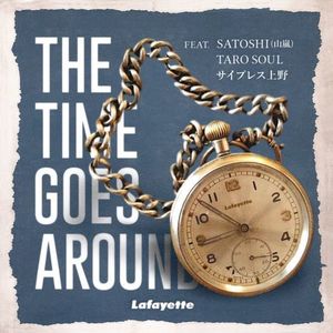 THE TIME GOES AROUND (feat. SATOSHI (山嵐), TARO SOUL & サイプレス上野)