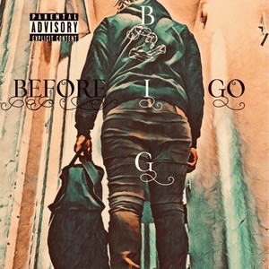 BEFORE I GO (B.I.G) [Explicit]