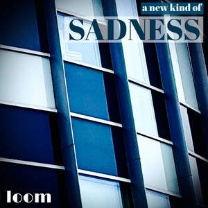 A New Kind of Sadness