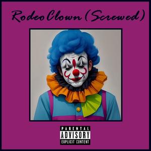 Rodeo Clown (Screwed) (feat. Brenden Lauppe) [Explicit]