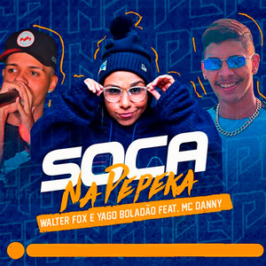 Soca na Pepeka (feat. Mc Danny) (Brega Funk) (Explicit)