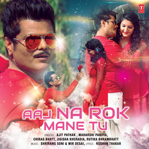 Aaj Na Rok Mane Tu