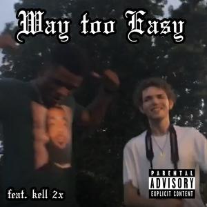 Way Too Easy (feat. Kell 2x) [Explicit]