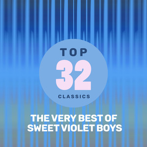 Top 32 Classics - The Very Best of Sweet Violet Boys