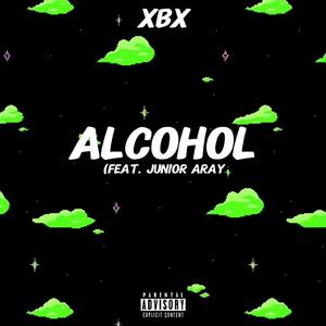 Alcohol (feat. Junior Aray) [Explicit]