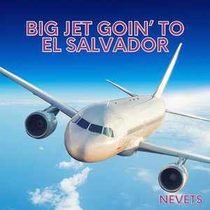 Big Jet Goin' To El Salvador