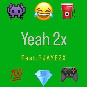 Yeah2x (feat. Pjaye2x) (Explicit)