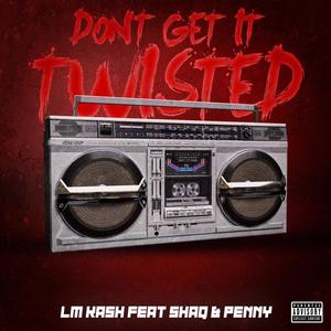 Dont Get It Twisted (feat. Shaq & Penny) (Explicit)