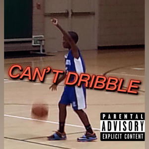 Can't Dribble (Explicit)