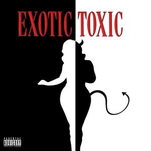 Exotic Toxic (Explicit)