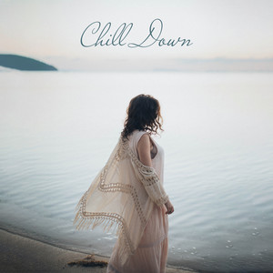 Chill Down: Chillout Music to Calm Down & Relax