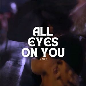 All Eyes on You