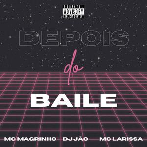 Depois do Baile (feat. Mc Larissa & Mc Magrinho) [Explicit]