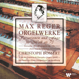 Reger: Orgelwerke. Variationen und Fuge, Op. 73, Choralvorspiele, Op. 79b & Transkriptionen (An der Orgel im Palais des fêtes zu Strassburg)