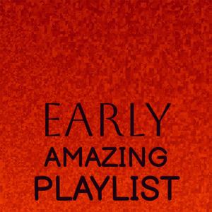 Early Amazing Playlist