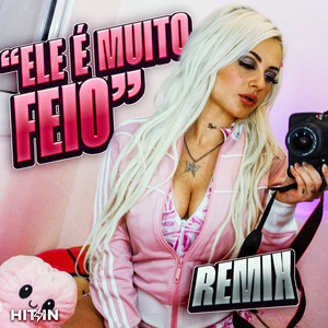 Ele É Muito Feio (Remix)