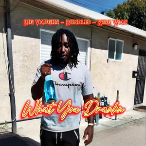 What You Drankin (feat. King Wan & Bundles) [Explicit]