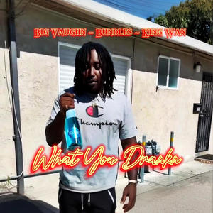 What You Drankin (feat. King Wan & Bundles) (Explicit)
